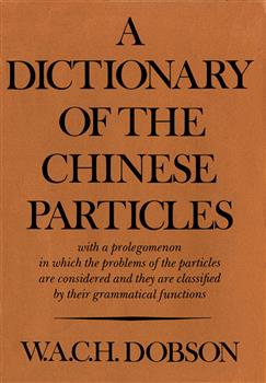 A Dictionary of the Chinese Particles: with a prolegomenon in which the problems of the particles are considered and they are classified by their grammatical functions