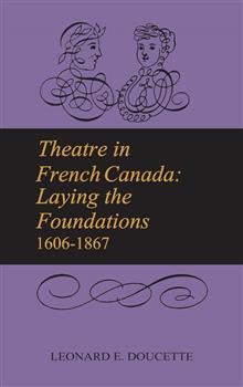 Theatre in French Canada: Laying the Foundations 1606-1867