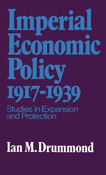 Imperial Economic Policy 1917-1939: Studies in Expansion and Protection