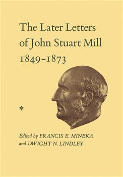 The Later Letters of John Stuart Mill 1849-1873: Volumes XIV-XVII