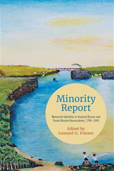 Minority Report: Mennonite Identities in Imperial Russia and Soviet Ukraine Reconsidered, 1789â€“1945