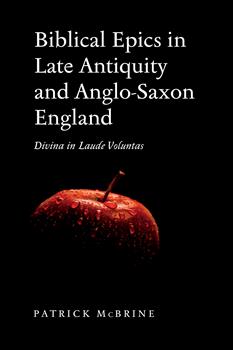Biblical Epics in Late Antiquity and Anglo-Saxon England: Divina in Laude Voluntas