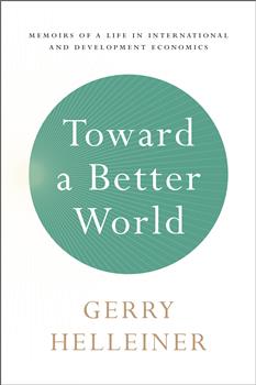 Toward a Better World: Memoirs of a Life in International and Development Economics