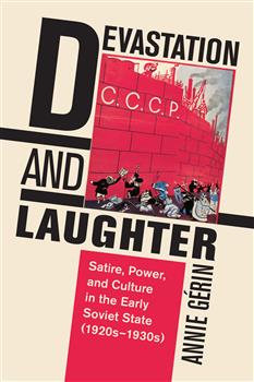 Devastation and Laughter: Satire, Power, and Culture in the Early Soviet State (1920sâ€“1930s)