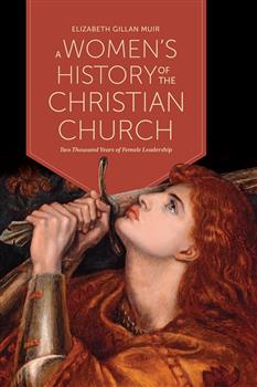 A Womenâ€™s History of the Christian Church: Two Thousand Years of Female Leadership