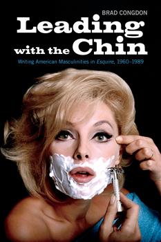 Leading with the Chin: Writing American Masculinities in Esquire, 1960â€“1989