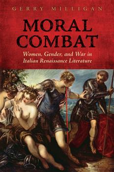 Moral Combat: Women, Gender, and War in Italian Renaissance Literature