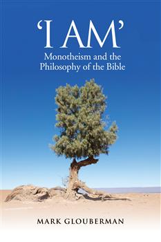 "I AM": Monotheism and the Philosophy of the Bible