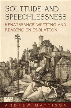 Solitude and Speechlessness: Renaissance Writing and Reading in Isolation