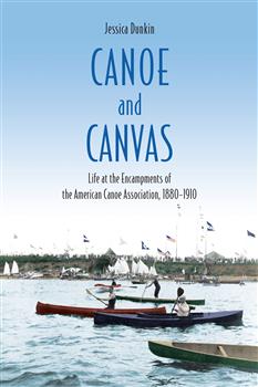 Canoe and Canvas: Life at the Encampments of the American Canoe Association, 1880âˆ’1910