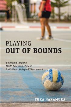 Playing Out of Bounds: â€œBelongingâ€ and the North American Chinese Invitational Volleyball Tournament