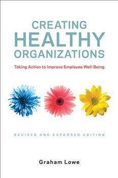 Creating Healthy Organizations: Taking Action to Improve Employee Well-Being, Revised and Expanded Edition