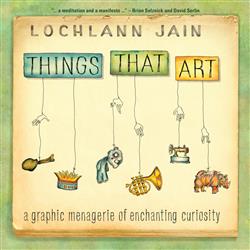 Things That Art: A Graphic Menagerie of Enchanting Curiosity