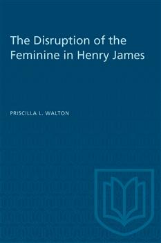 The Disruption of the Feminine in Henry James