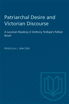 Patriarchal Desire and Victorian Discourse: A Lacanian Reading of Anthony Trollope's Palliser Novel