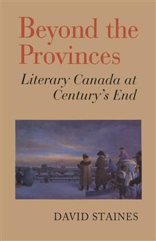 Beyond the Provinces: Literary Canada at Century's End