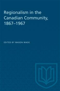 Regionalism in the Canadian Community, 1867â€“1967