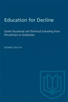 Education for Decline: Soviet Vocational and Technical Schooling from Khrushchev to Gorbachev