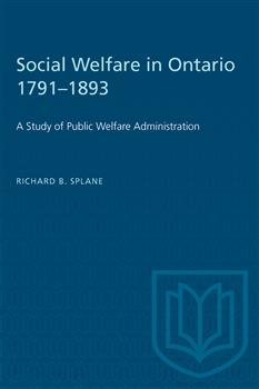 Social Welfare in Ontario 1791â€“1893: A Study of Public Welfare Administration