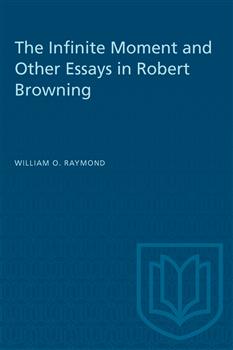 The Infinite Moment and Other Essays in Robert Browning