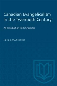 Canadian Evangelicalism in the Twentieth Century: An Introduction to its Character