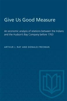Give Us Good Measure: An economic analysis of relations between the Indians and the Hudson's Bay Company before 1763