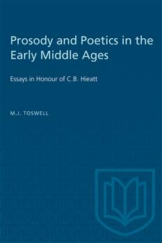 Prosody and Poetics in the Early Middle Ages: Essays in Honour of C.B. Hieatt
