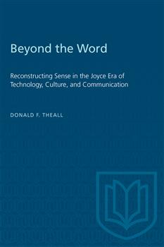 Beyond the Word: Reconstructing Sense in the Joyce Era of Technology, Culture, and Communication