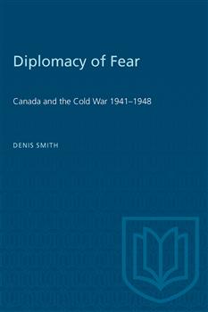 Diplomacy of Fear: Canada and the Cold War 1941â€“1948