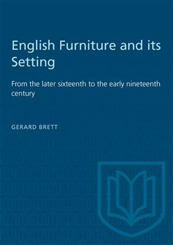 English Furniture and its Setting: From the later sixteenth to the early nineteenth century