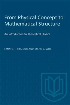 From Physical Concept to Mathematical Structure: An Introduction to Theoretical Physics