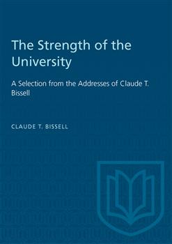 The Strength of the University: A Selection from the Addresses of Claude T. Bissell