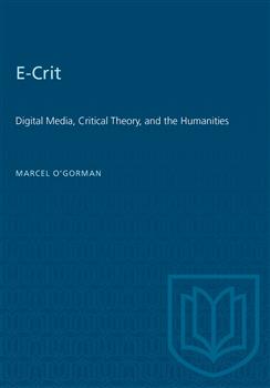 E-Crit: Digital Media, Critical Theory, and the Humanities