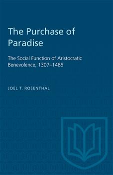 The Purchase of Paradise: The Social Function of Aristocratic Benevolence, 1307â€“1485