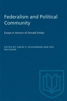 Federalism and Political Community: Essays in Honour of Donald Smiley