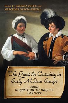 The Quest for Certainty in Early Modern Europe: From Inquisition to Inquiry, 1550â€“1700