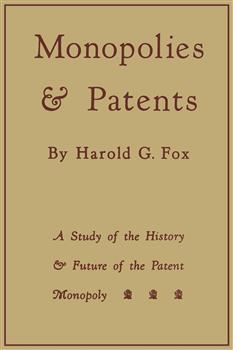 Monopolies and Patents: A Study of the History and Future of the Patent Monopoly