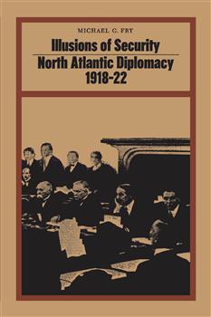 Illusions of Security: North Atlantic Diplomacy 1918-22
