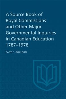 A Source Book of Royal Commissions and Other Major Governmental Inquiries in Canadian Education, 1787-1978