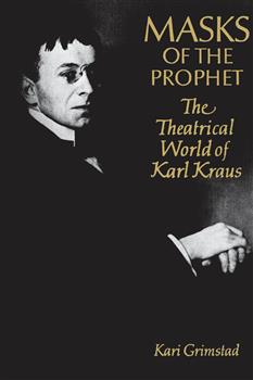 Masks of the Prophet: The Theatrical World of Karl Kraus