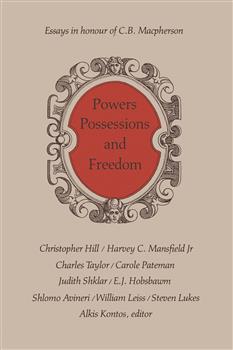 Powers, Possessions and Freedom: Essays in Honour of C.B. Macpherson