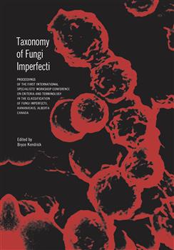Taxonomy of Fungi Imperfecti: Proceedings of the First International Specialists' Workshop Conference on Criteria and Terminology in the Classification of Fungi Imperfecti, Kananaskis, Alberta, Canada