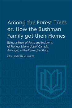 Among the Forest Trees or, A Book of Facts and Incidents of Pioneer Life in Upper Canada: Arranged in the Form of a Story