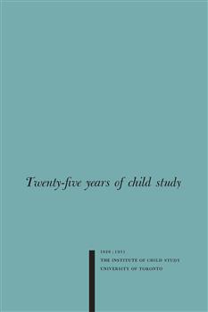Twenty-five Years of Child Study: The Development of the Programme and Review of the Research at the Institute of Child Study, University of Toronto 1926-1951