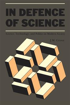 In Defence of  Science: Science, Technology, and Politics in Modern Society