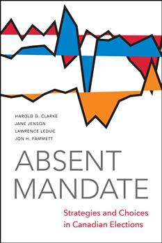 Absent Mandate: Strategies and Choices in Canadian Elections