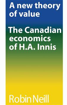 A new theory of value: The Canadian economics of H.A. Innis