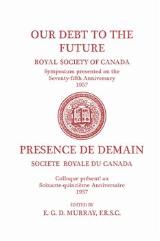 Our Debt to the Future: (Royal Society of Canada, Literary and Scientific Papers)