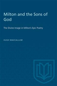 Milton and the Sons of God: The Divine Image in Milton's Epic Poetry
