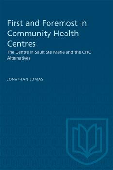 First and Foremost in Community Health Centres: The Centre in Sault Ste Marie and the CHC Alternatives